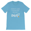 Don't Like Country Music? IDGAF! Unisex T-Shirt