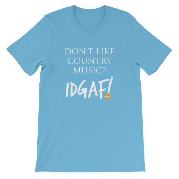 Don't Like Country Music? IDGAF! Unisex T-Shirt