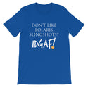 Don't Like Polaris Slingshots? IDGAF! Unisex T-Shirt