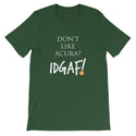 Don't Like Acura? IDGAF! Unisex T-Shirt