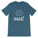 Don't Like the Bears? IDGAF! Unisex T-Shirt