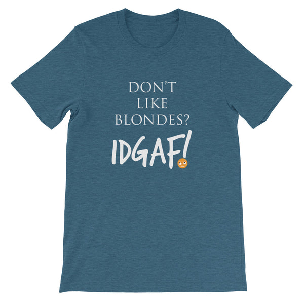 Don't Like Blondes? IDGAF! Unisex T-Shirt