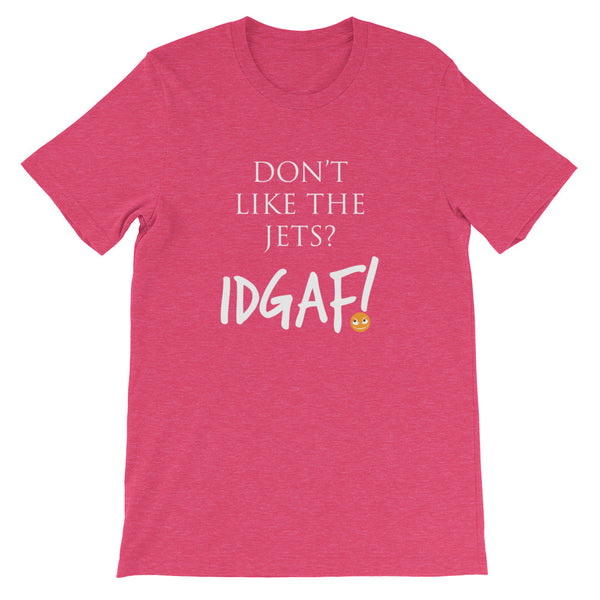 Don't Like the Jets? IDGAF! Unisex T-Shirt