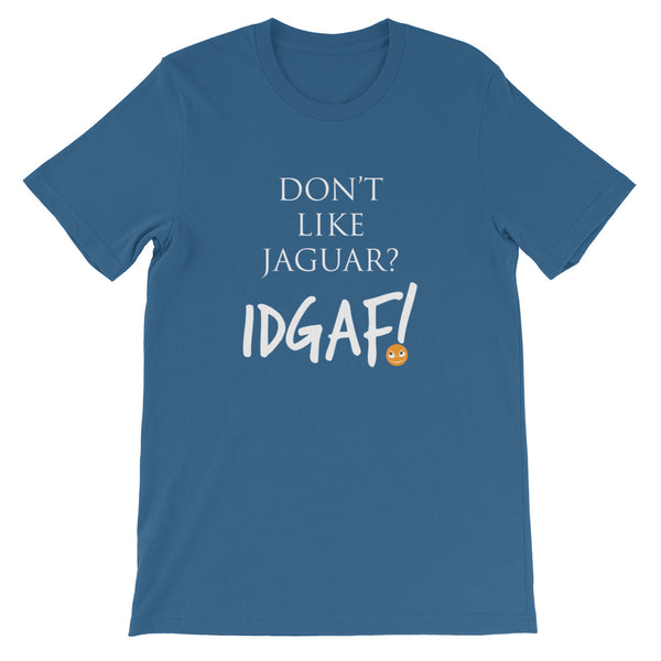 Don't Like Jaguar? IDGAF! Unisex T-Shirt