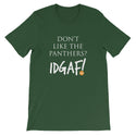 Don't Like the Panthers? IDGAF! Unisex T-Shirt