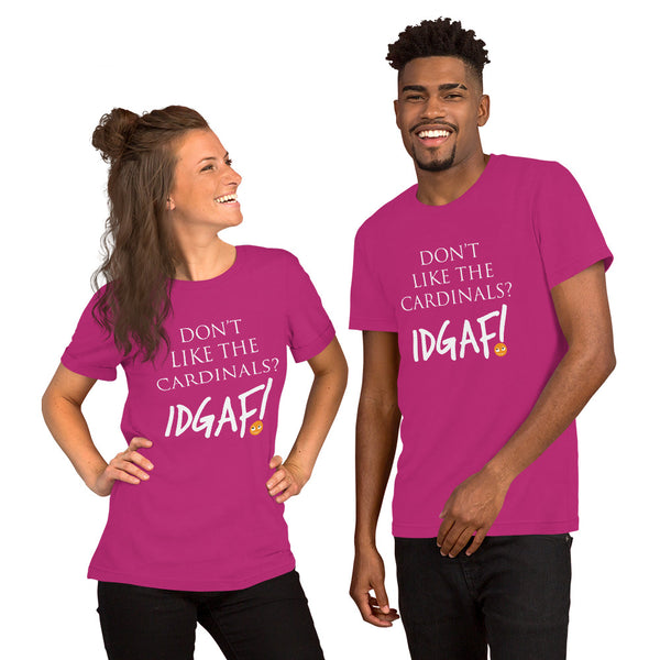 Don't Like the Cardinals? IDGAF! Unisex T-Shirt