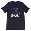 Don't Like Lexus? IDGAF! Unisex T-Shirt