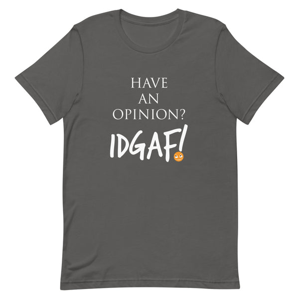 Have An Opinion? IDGAF! Unisex T-Shirt