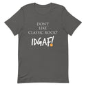 Don't Like Classic Rock? IDGAF! Unisex T-Shirt