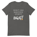 Don't Like Barstool Sports? IDGAF! Unisex T-Shirt