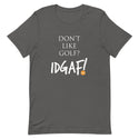 Don't Like Golf? IDGAF! Unisex T-Shirt