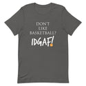 Don't Like Basketball? IDGAF! Unisex T-Shirt