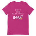 Don't Like Blues Music? IDGAF! Unisex T-Shirt