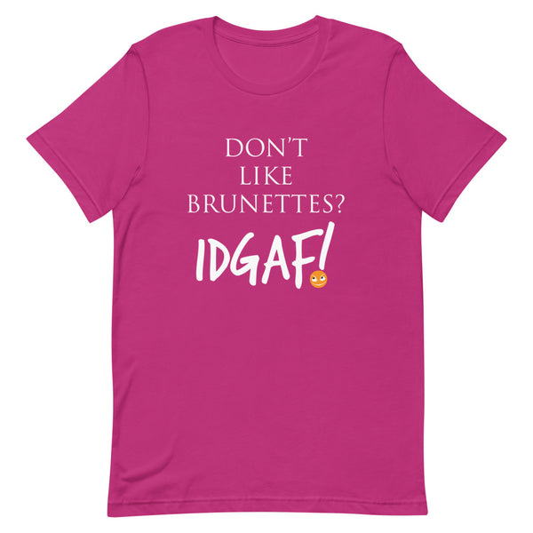 Don't Like Brunettes? IDGAF! Unisex T-Shirt