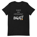 Have An Opinion? IDGAF! Unisex T-Shirt