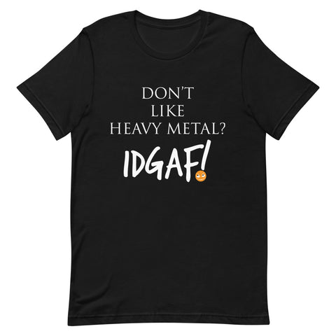 Don't Like Heavy Metal? IDGAF! Unisex T-Shirt