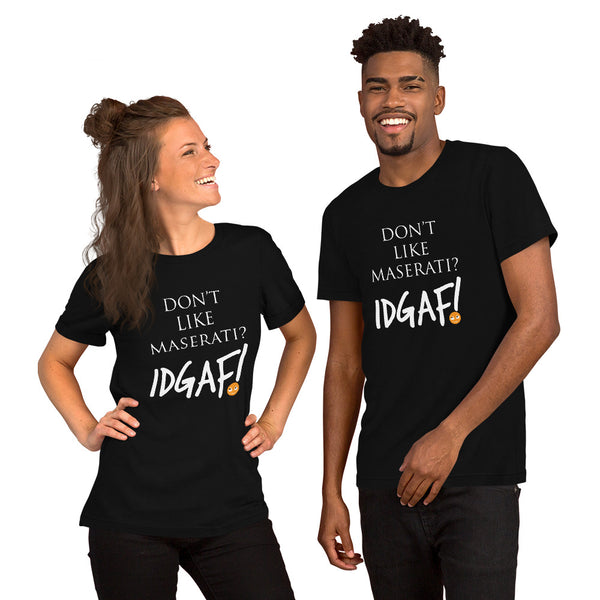 Don't Like Maserati? IDGAF! Unisex T-Shirt