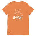 Don't Like Yamaha? IDGAF T-Shirt