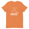 Don't Like Ducati? IDGAF! T-Shirt