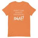 Don't Like Harley Davidson? IDGAF! T-Shirt