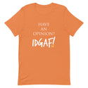 Have An Opinion? IDGAF! Unisex T-Shirt