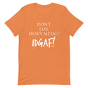 Don't Like Heavy Metal? IDGAF! Unisex T-Shirt