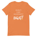 Don't Like Maserati? IDGAF! Unisex T-Shirt