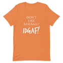 Don't Like Baseball? IDGAF! Unisex T-Shirt