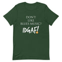 Don't Like Blues Music? IDGAF! Unisex T-Shirt