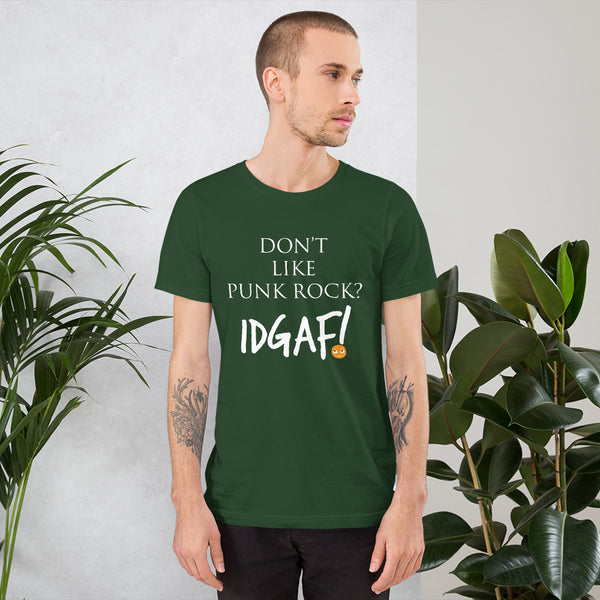 Don't Like Punk Rock? IDGAF! Unisex T-Shirt