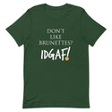 Don't Like Brunettes? IDGAF! Unisex T-Shirt