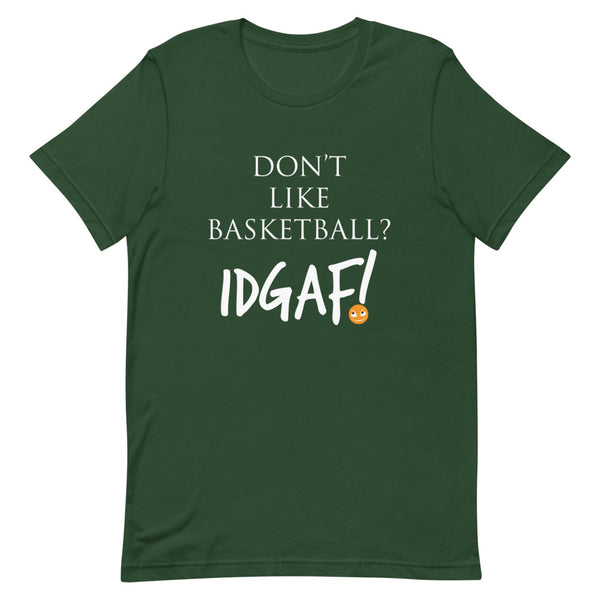 Don't Like Basketball? IDGAF! Unisex T-Shirt