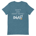 Don't Like Heavy Metal? IDGAF! Unisex T-Shirt