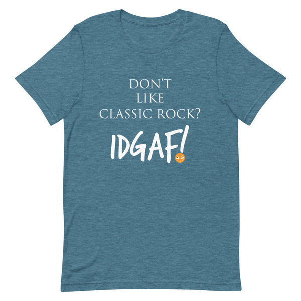 Don't Like Classic Rock? IDGAF! Unisex T-Shirt