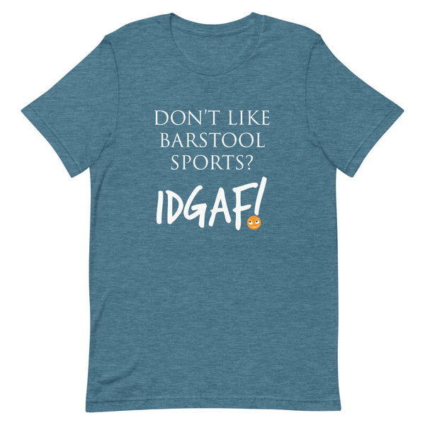 Don't Like Barstool Sports? IDGAF! Unisex T-Shirt