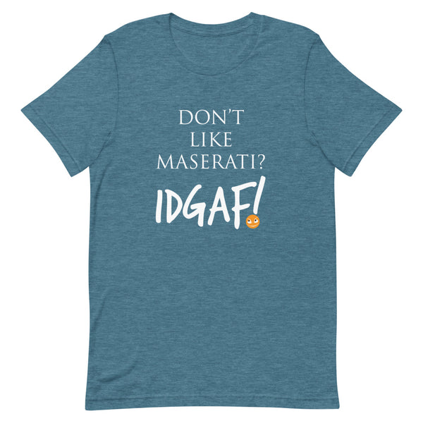 Don't Like Maserati? IDGAF! Unisex T-Shirt