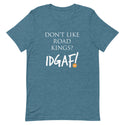 Don't Like Road Kings? IDGAF! Unisex T-Shirt