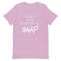 Don't Like Heavy Metal? IDGAF! Unisex T-Shirt