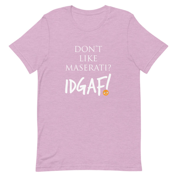 Don't Like Maserati? IDGAF! Unisex T-Shirt