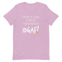 Don't Like Forex Trading? IDGAF! Unisex T-Shirt