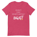 Don't Like Heavy Metal? IDGAF! Unisex T-Shirt