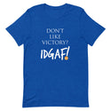 Don't Like Victory? IDGAF! T-Shirt