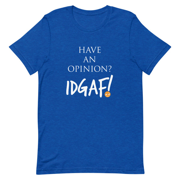 Have An Opinion? IDGAF! Unisex T-Shirt