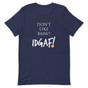 Don't Like BMW? IDGAF T-Shirt