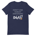 Don't Like Harley Davidson? IDGAF! T-Shirt