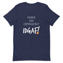 Have An Opinion? IDGAF! Unisex T-Shirt