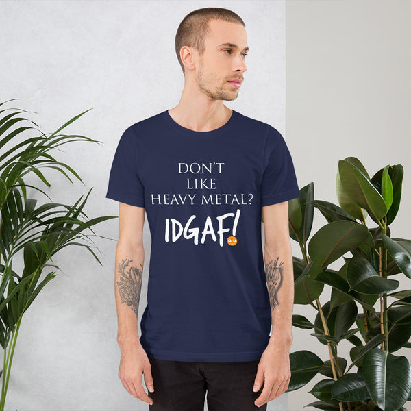 Don't Like Heavy Metal? IDGAF! Unisex T-Shirt