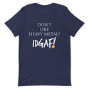 Don't Like Heavy Metal? IDGAF! Unisex T-Shirt