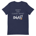 Don't Like Classic Rock? IDGAF! Unisex T-Shirt