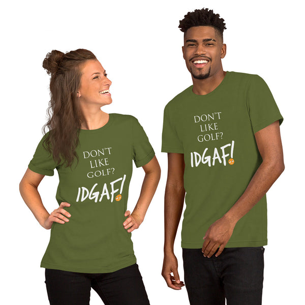 Don't Like Golf? IDGAF! Unisex T-Shirt